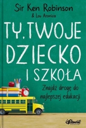 Ty, Twoje dziecko i szkoła w.2 - Ken Robinson