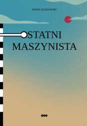 Ostatni maszynista - Paweł Kozłowski