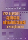 Etyka menedżera społeczna odpowiedzialność przedsiębiorstwa  Rybak Mirosława