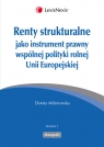 Renty strukturalne jako instrument prawny polityki rolnej Unii Europejskiej Dorota Milanowska