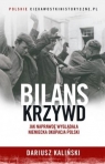 Bilans krzywd. Jak naprawdę wyglądała niemiecka okupacja Polski Dariusz Kaliński