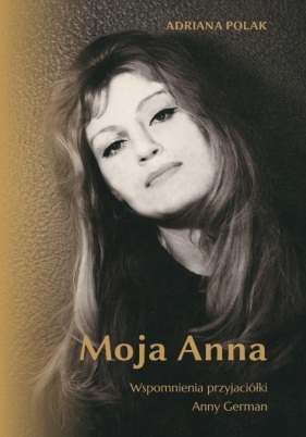 Moja Anna. Wspomnienia przyjaciółki Anny German - Adriana Polak