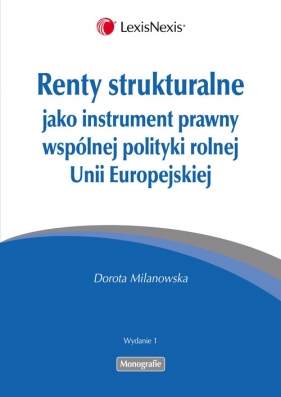 Renty strukturalne jako instrument prawny polityki rolnej Unii Europejskiej - Milanowska Dorota