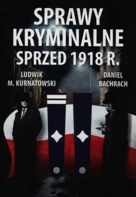 Sprawy kryminalne sprzed 1918 r. - Ludwik Marian Kurnatowski, Daniel Bachrach