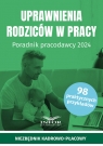 Uprawnienia rodziców w pracy Poradnik pracodawcy 2024 Praca zbiorowa