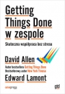 Getting Things Done w zespole. Skuteczna współpraca bez stresu David Allen