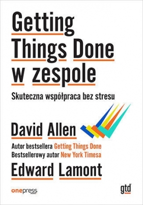 Getting Things Done w zespole. Skuteczna współpraca bez stresu - David Allen