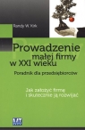 Prowadzenie małej firmy w XXI wieku Poradnik dla przedsiębiorców. Jak Kirk Randy W.