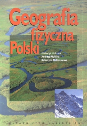 Geografia fizyczna Polski - Richling Andrzej, Ostaszewska Katarzyna