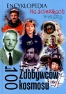 Na ścieżkach wiedzy. Encyklopedia. 100 Zdobywców kosmosu Krzysztof Jędrzejewski (red.)