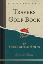 Travers Golf Book (Classic Reprint)