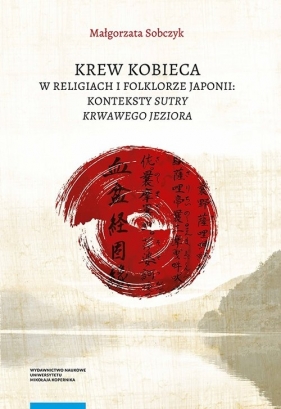Krew kobieca w religiach i folklorze Japonii: konteksty „Sutry krwawego jeziora” - Małgorzata Sobczyk