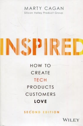 Inspired How to Create Tech Products Customers Love - Cagan Marty