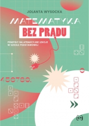 Matematyka bez prądu. Pomysły na atrakcyjne lekcje w szkole podstawowej - Jolanta Wysocka