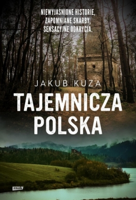 Tajemnicza Polska. Niewyjaśnione historie, zapomniane skarby, sensacyjne odkrycia (wydanie specjalne) - Jakub Kuza