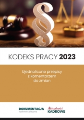 Kodeks pracy 2023 Ujednolicone przepisy z komentarzem do zmian - Opracowanie zbiorowe