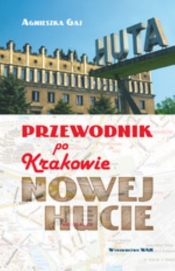 Przewodnik po Krakowie - Nowej Hucie - Gaj Agnieszka