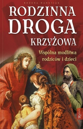 Rodzinna droga krzyżowa - Hanusiak Bożena<br />