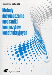 Metody doświadczalne mechaniki kompozytów konstrukcyjnych - Stanisław Ochelski