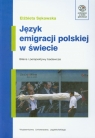 Język emigracji polskiej w świecie Bilans i perspektywy badawcze Sękowska Elżbieta