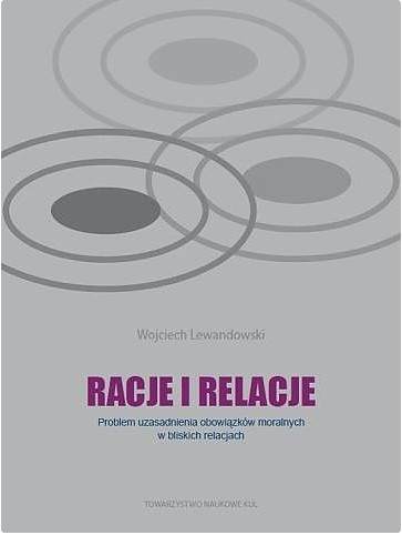 Racje i relacje. Problem uzasadnienia obowiązków moralnych w bliskich relacjach