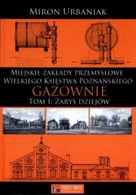 Gazownie Tom 1 Zarys dziejów - Miron Urbaniak