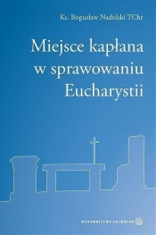 Miejsce kapłana w sprawowaniu Eucharystii - Nadolski Bogusław