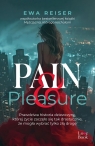 Pain&Pleasure. Prawdziwa historia dziewczyny, której życie zaczęło się tak Reiser Ewa