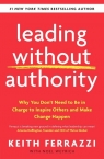 Leading Without Authority Why You Don?t Need To Be In Charge to Inspire Keith Ferrazzi