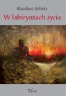 W labiryntach życia Klaudiusz Kobiela