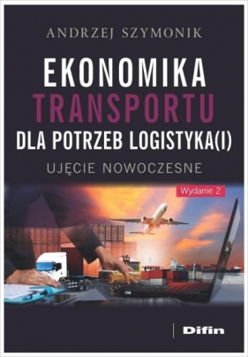 Ekonomika transportu dla potrzeb logistyka(i) - Andrzej Szymonik