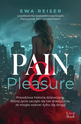 Pain&Pleasure. Prawdziwa historia dziewczyny, której życie zaczęło się tak drastycznie, że mogła wybrać tylko złą drogę - Reiser Ewa