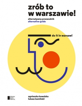Zrób to w Warszawie! Alternatywny przewodnik - Kowalska Agnieszka, Kamiński Łukasz
