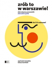 Zrób to w Warszawie! Alternatywny przewodnik - Kamiński Łukasz, Kowalska Agnieszka