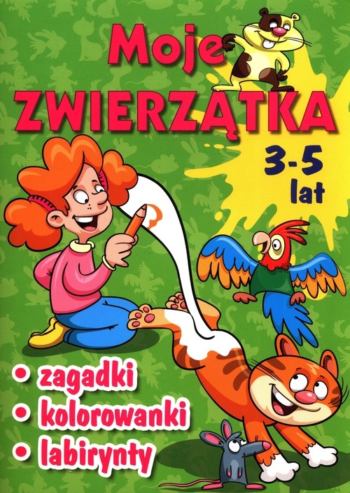 Moje zwierzątka Zagadki, kolorowanki, labirynty