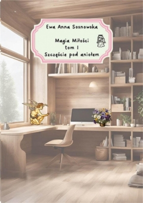 Magia miłości T.1 Szczęście pod aniołem - Ewa Anna Sosnowaska