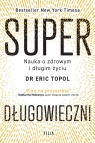 SuperdługowieczniNauka o zdrowym i długim życiu Eric Topol
