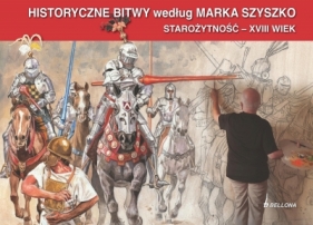 Historyczne Bitwy według Marka Szyszko. Starożytność - XVIII wiek (książka z autografem) - Marek Szyszko