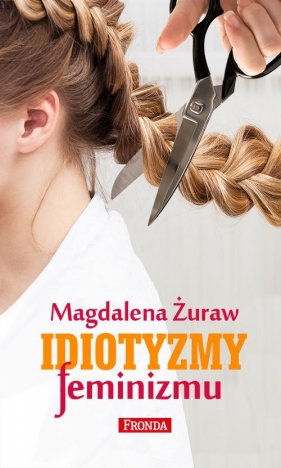 Idiotyzmy feminizmu - Żuraw Magdalena