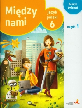 Między nami 6 Język polski Zeszyt ćwiczeń Część 1 - Agnieszka Łuczak, Anna Murdzek