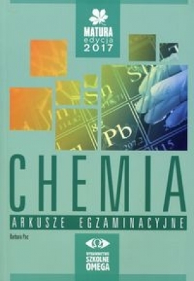 Chemia Matura 2017 Arkusze egzaminacyjne - Barbara Pac