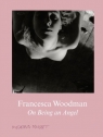 Francesca Woodman: On Being an Angel Francesca Woodman