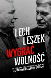 Lech, Leszek. Wygrać wolność - Kolenda-Zaleska Katarzyna, Balcerowicz Leszek, Wałęsa Lech