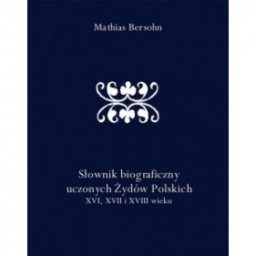 Słownik biograficzny uczonych Żydów polskich XVI XVII i XVIII wieku - BERSOHN MATHIAS