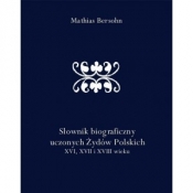 Słownik biograficzny uczonych Żydów polskich XVI XVII i XVIII wieku
