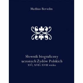 Słownik biograficzny uczonych Żydów polskich XVI XVII i XVIII wieku - Mathias Bersohn