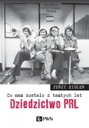 Co nam zostało z tamtych lat Dziedzictwo PRL - Eisler Jerzy