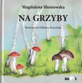 Na grzyby - Słoniowska Magdalena, Kowalska Elżbieta 