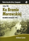 Ku Bramie Morawskiej Racibórz-Ostrawa 1945 Iluk Łukasz