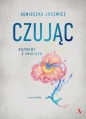 Czując. Rozmowy o emocjach - Agnieszka Jucewicz